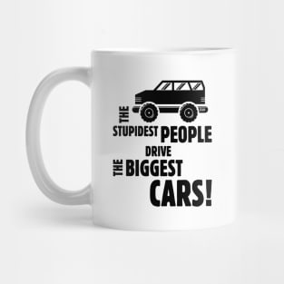 The Stupidest People Drive The Biggest Cars! (Black) Mug